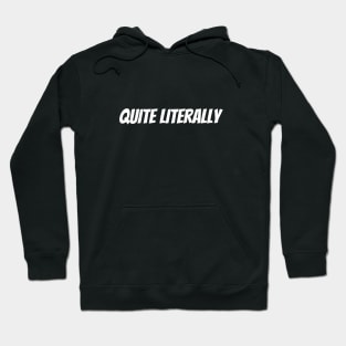 Quite Literally Hoodie